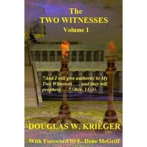 THE TWO WITNESSES - Vol. I: I will give authority to my Two Witnesses....