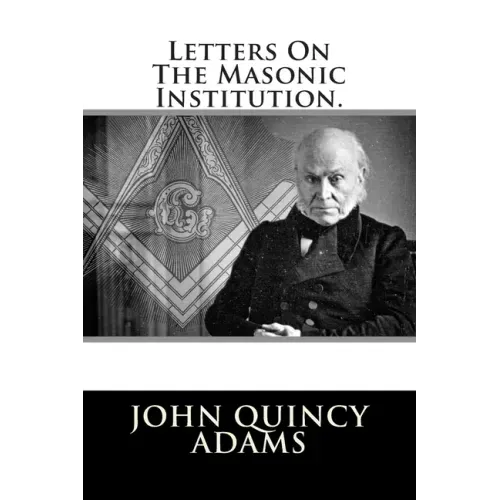 Letters On The Masonic Institution.