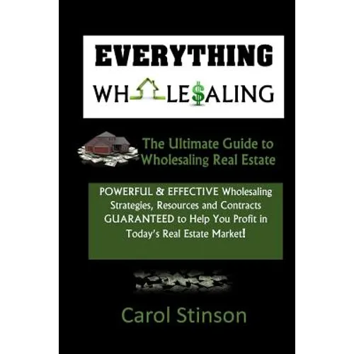 Everything Wholesaling: The Ultimate Guide to Wholesaling Real Estate