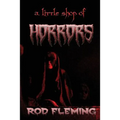 A Little Shop of Horrors: Modern tales of the Weird and Macabre