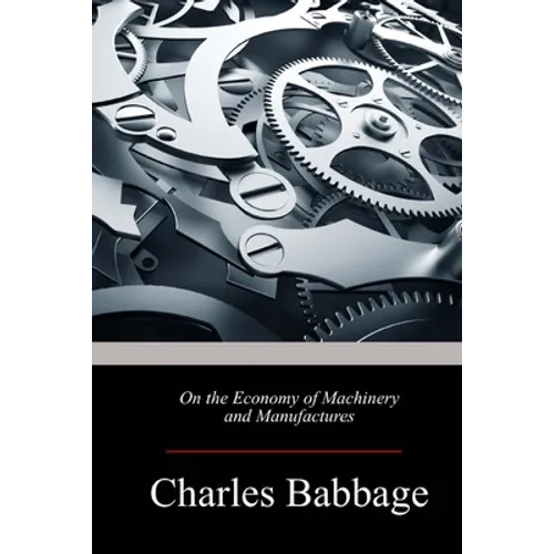On the Economy of Machinery and Manufactures
