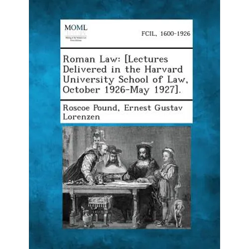 Roman Law: [Lectures Delivered in the Harvard University School of Law, October 1926-May 1927].