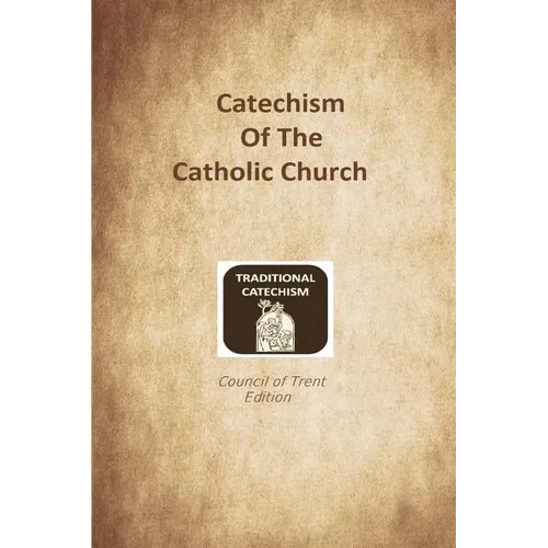 Catechism of the Catholic Church: Trent Edition