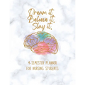 Dream it! Believe it! Slay it! Student Nurse Planner: 4-semester monthly and weekly planner for RN, LVN/LPN students with fill-in yourself year and mo