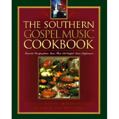The Southern Gospel Music Cookbook: Favorite Recipes from More Than 100 Gospel Music Performers