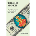 The God Market: How Globalization Is Making India More Hindu