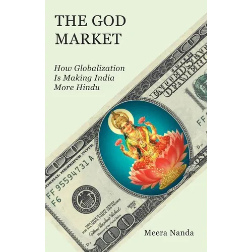 The God Market: How Globalization Is Making India More Hindu