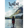 What We Don't Know