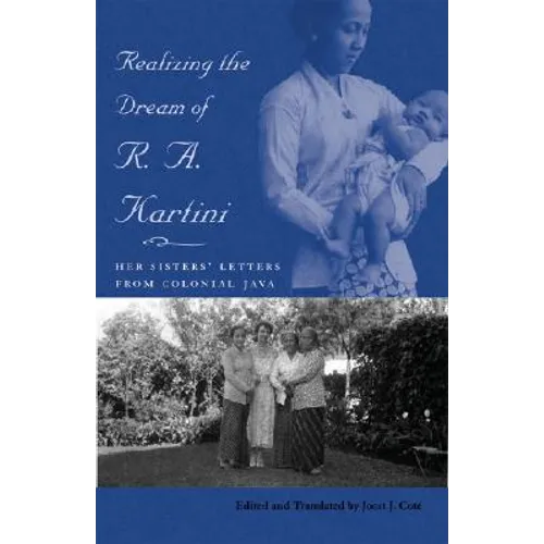 Realizing the Dream of R. A. Kartini: Her Sisters' Letters from Colonial Java