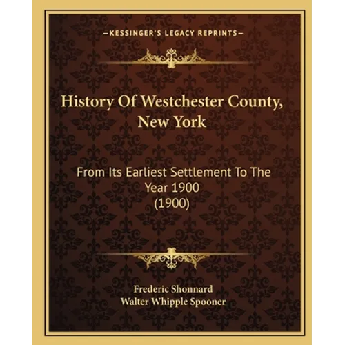 History Of Westchester County, New York: From Its Earliest Settlement To The Year 1900 (1900)