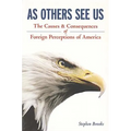 As Others See Us: The Causes and Consequences of Foreign Perceptions of America