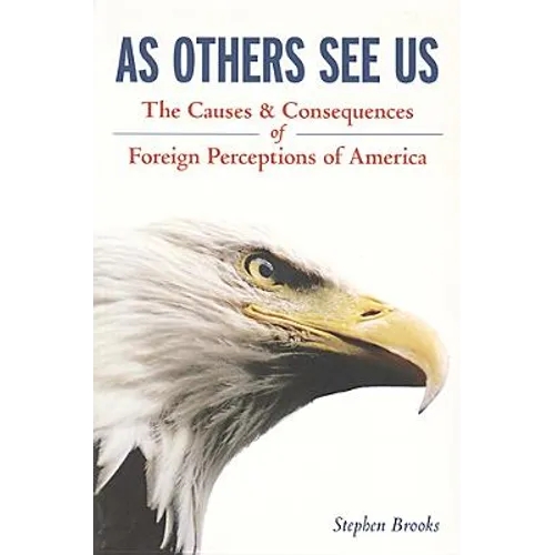 As Others See Us: The Causes and Consequences of Foreign Perceptions of America