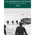 U.S. Marines in Vietnam: The Landing and the Buildup - 1965
