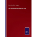The Currency under the Act of 1844