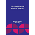 McGuffey's Sixth Eclectic Reader