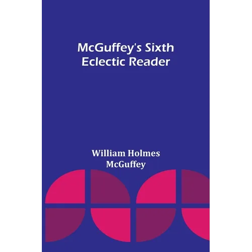 McGuffey's Sixth Eclectic Reader