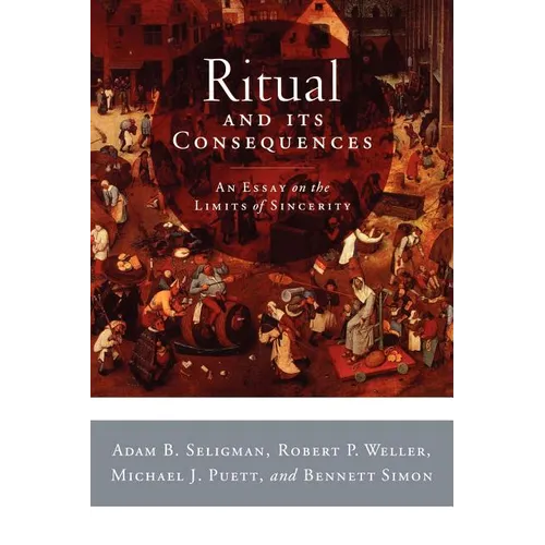 Ritual and Its Consequences: An Essay on the Limits of Sincerity