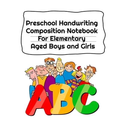Preschool Handwriting Composition Notebook For Elementary Aged Boys and Girls: Letter Tracing Composition Notebook Grade 1 - 5