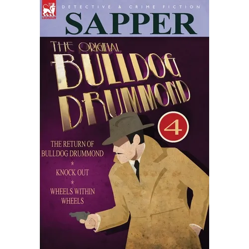 The Original Bulldog Drummond: 4-The Return of Bulldog Drummond, Knock Out & Wheels Within Wheels