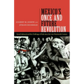 Mexico's Once and Future Revolution: Social Upheaval and the Challenge of Rule Since the Late Nineteenth Century