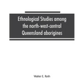 Ethnological studies among the north-west-central Queensland aborigines