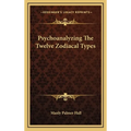 Psychoanalyzing The Twelve Zodiacal Types