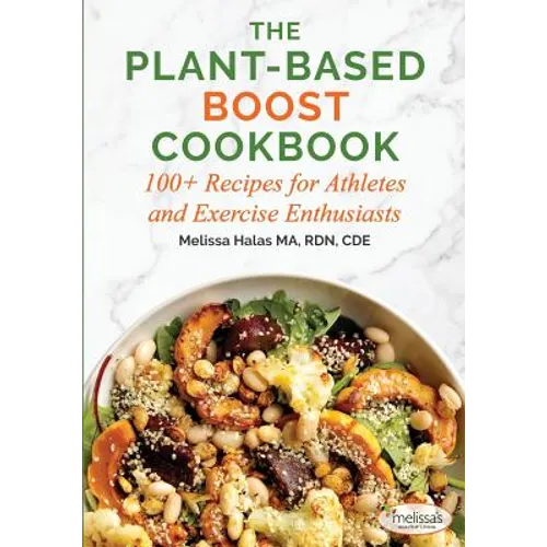 The Plant-Based Boost Cookbook: 100+ Recipes for Athletes and Exercise Enthusiasts
