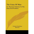 The Unity Of Man: St. Thomas's Solution To The Body-Soul Problem