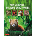 Asia's Greatest Wildlife Sanctuaries: In Support of Birdlife International