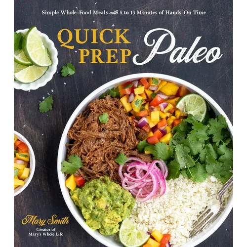 Quick Prep Paleo: Simple Whole-Food Meals with 5 to 15 Minutes of Hands-On Time