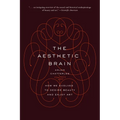 The Aesthetic Brain: How We Evolved to Desire Beauty and Enjoy Art