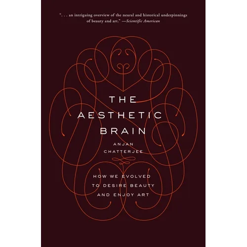 The Aesthetic Brain: How We Evolved to Desire Beauty and Enjoy Art