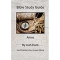Bible Study Guide -- Amos: Good Questions Have Small Groups Talking