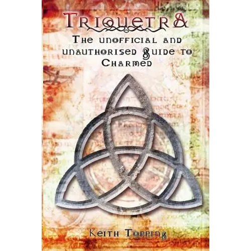 Triquetra: The Unofficial and Unauthourised Guide to Charmed