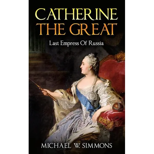 Catherine The Great: Last Empress Of Russia