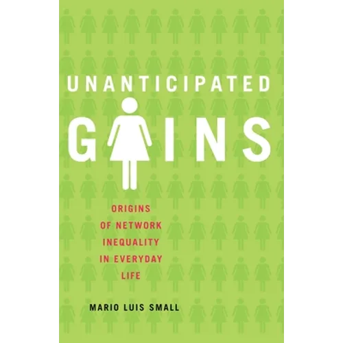 Unanticipated Gains: Origins of Network Inequality in Everyday Life