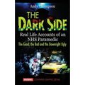 The Dark Side: Real Life Accounts of an NHS Paramedic the Good, the Bad and the Downright Ugly