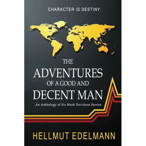The Adventures of a Good and Decent Man: An Anthology of Six Mark Davidson Stories