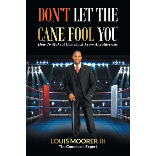 Don't Let the Cane Fool You: How to Make a Comeback from Any Adversity