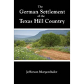 The German Settlement of the Texas Hill Country