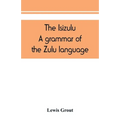 The Isizulu. A grammar of the Zulu language