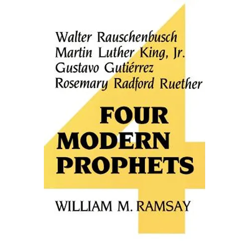 Four Modern Prophets: Walter Rauschenbusch, Martin Luther King Jr, Gustavo Gutierrez, Rosemary Ruether