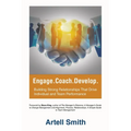Engage. Coach. Develop.: Building Strong Relationships That Drive Individual and Team Performance