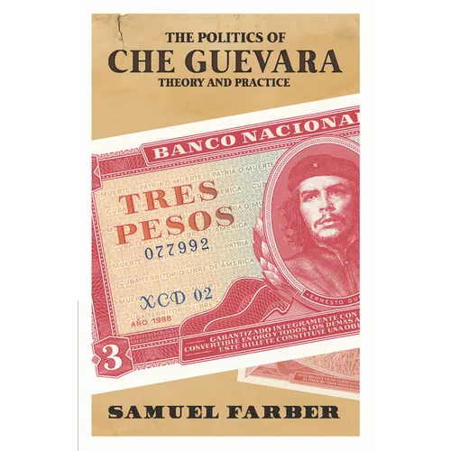 The Politics of Che Guevara: Theory and Practice
