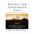 Saving the Corporate Soul--And (Who Knows?) Maybe Your Own: Eight Principles for Creating and Preserving Integrity and Profitability Without Selling O