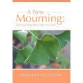 A New Mourning: Discovering the Gifts in Grief