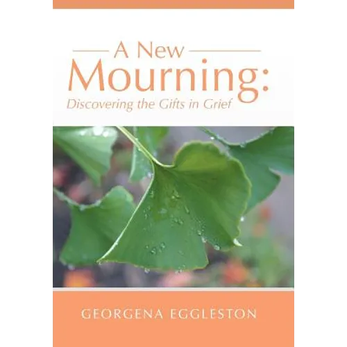 A New Mourning: Discovering the Gifts in Grief