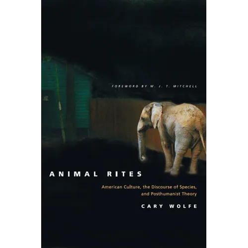 Animal Rites: American Culture, the Discourse of Species, and Posthumanist Theory
