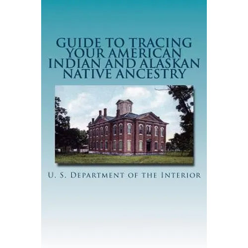 Guide to Tracing Your American Indian and Alaskan Native Ancestry