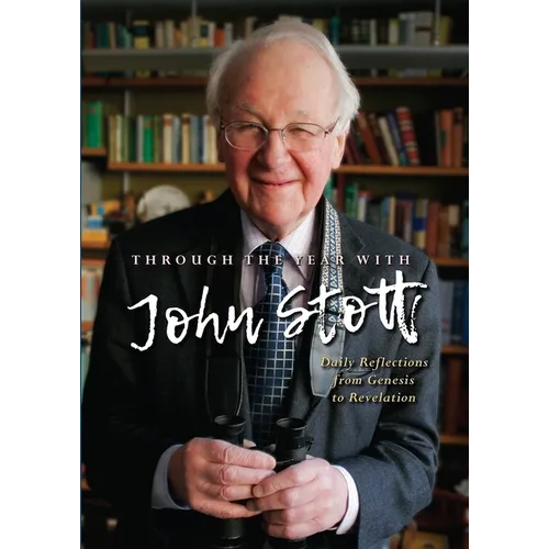 Through the Year with John Stott: Daily Reflections from Genesis to Revelation